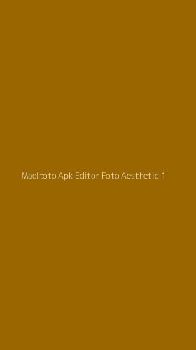 Tampilan Antarmuka Aplikasi Maeltoto Apk Editor Foto Aesthetic - 1