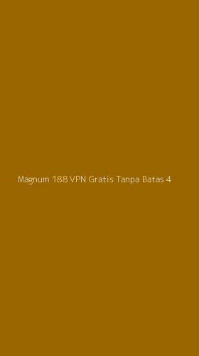 Tampilan Antarmuka Aplikasi Magnum 188 Vpn Gratis Tanpa Batas - 4