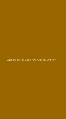 Tampilan Antarmuka Aplikasi Magnum 4dslot Game Rpg Android Offline - 4