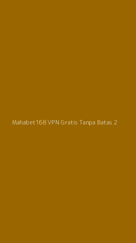 Tampilan Antarmuka Aplikasi Mahabet168 Vpn Gratis Tanpa Batas - 2