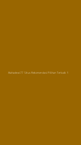 Tampilan Antarmuka Aplikasi Mahadewi77 Situs Rekomendasi Pilihan Terbaik - 1