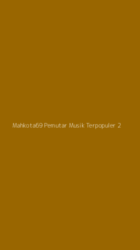 Tampilan Antarmuka Aplikasi Mahkota69 Pemutar Musik Terpopuler - 2