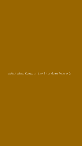Tampilan Antarmuka Aplikasi Mahkotadewa Kumpulan Link Situs Game Populer - 2
