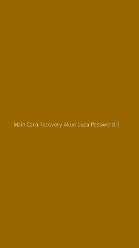 Tampilan Antarmuka Aplikasi Main Cara Recovery Akun Lupa Password - 3