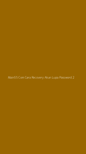 Tampilan Antarmuka Aplikasi Main55 Com Cara Recovery Akun Lupa Password - 2