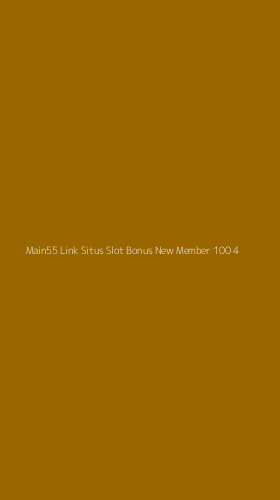 Tampilan Antarmuka Aplikasi Main55 Link Situs Slot Bonus New Member 100 - 4