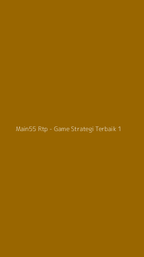 Tampilan Antarmuka Aplikasi Main55 Rtp - Game Strategi Terbaik - 1