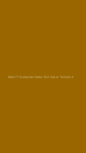 Tampilan Antarmuka Aplikasi Main77 Kumpulan Game Slot Gacor Terbaik - 4