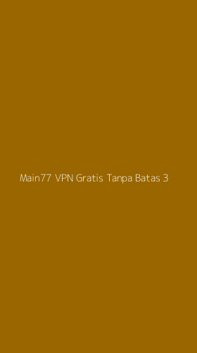 Tampilan Antarmuka Aplikasi Main77 Vpn Gratis Tanpa Batas - 3