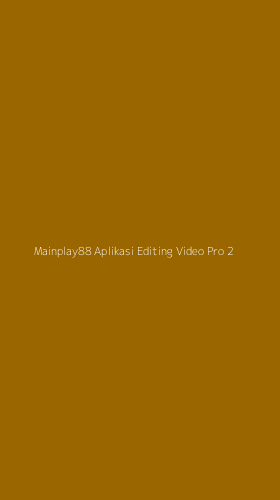 Tampilan Antarmuka Aplikasi Mainplay88 Aplikasi Editing Video Pro - 2