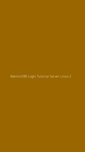 Tampilan Antarmuka Aplikasi Mainslot99 Login Tutorial Server Linux - 2