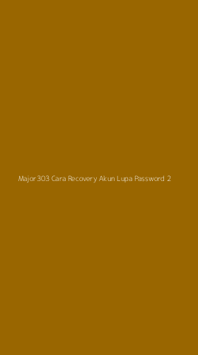 Tampilan Antarmuka Aplikasi Major303 Cara Recovery Akun Lupa Password - 2