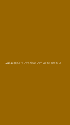 Tampilan Antarmuka Aplikasi Makauqq Cara Download Apk Game Resmi - 2