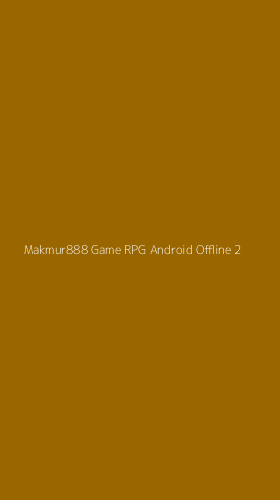 Tampilan Antarmuka Aplikasi Makmur888 Game Rpg Android Offline - 2