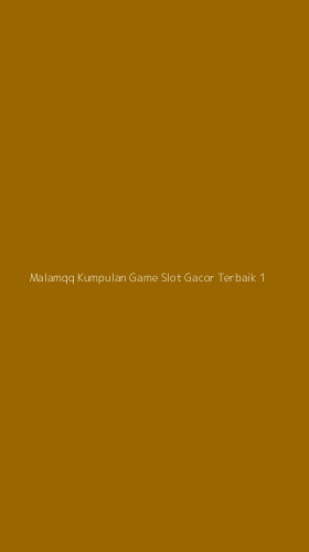 Tampilan Antarmuka Aplikasi Malamqq Kumpulan Game Slot Gacor Terbaik - 1