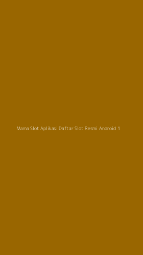 Tampilan Antarmuka Aplikasi Mama Slot Aplikasi Daftar Slot Resmi Android - 1