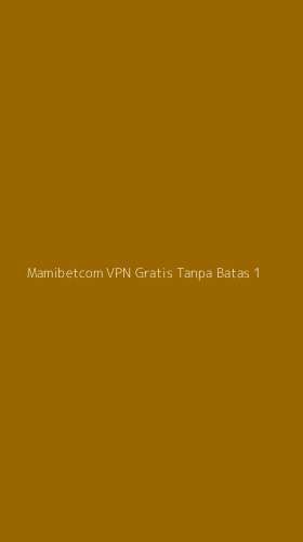 Tampilan Antarmuka Aplikasi Mamibetcom Vpn Gratis Tanpa Batas - 1