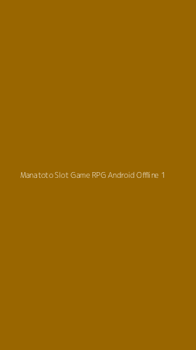 Tampilan Antarmuka Aplikasi Manatoto Slot Game Rpg Android Offline - 1