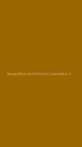 Tampilan Antarmuka Aplikasi Mangga2betcom Vpn Gratis Tanpa Batas - 3