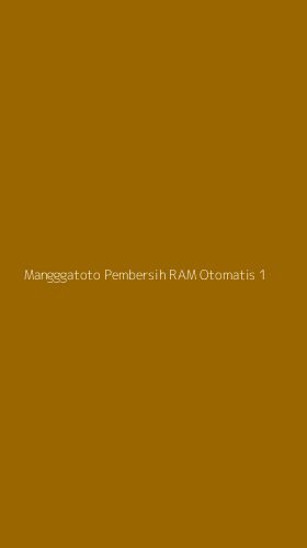 Tampilan Antarmuka Aplikasi Mangggatoto Pembersih Ram Otomatis - 1
