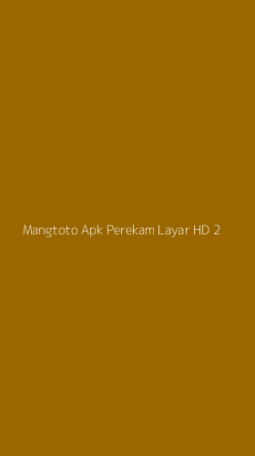 Tampilan Antarmuka Aplikasi Mangtoto Apk Perekam Layar Hd - 2