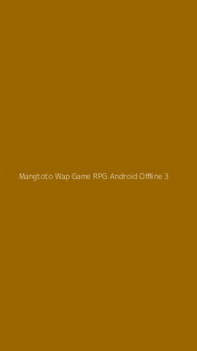 Tampilan Antarmuka Aplikasi Mangtoto Wap Game Rpg Android Offline - 3