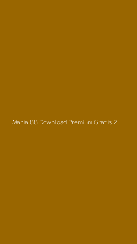 Tampilan Antarmuka Aplikasi Mania 88 Download Premium Gratis - 2