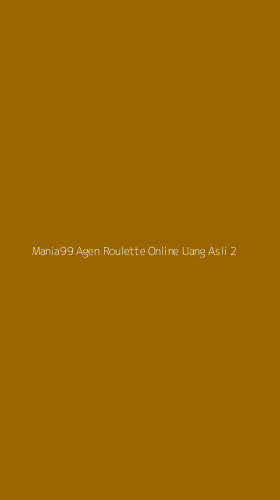 Tampilan Antarmuka Aplikasi Mania99 Agen Roulette Online Uang Asli - 2