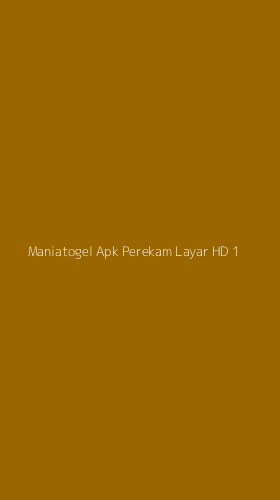 Tampilan Antarmuka Aplikasi Maniatogel Apk Perekam Layar Hd - 1