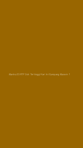 Tampilan Antarmuka Aplikasi Mantra33 Rtp Slot Tertinggi Hari Ini Gampang Maxwin - 1