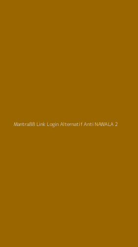 Tampilan Antarmuka Aplikasi Mantra88 Link Login Alternatif Anti Nawala - 2