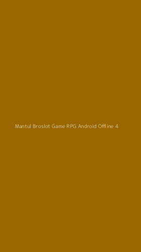 Tampilan Antarmuka Aplikasi Mantul Broslot Game Rpg Android Offline - 4