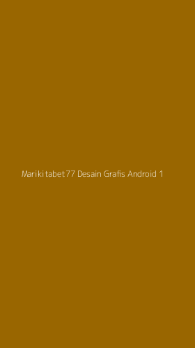 Tampilan Antarmuka Aplikasi Marikitabet77 Desain Grafis Android - 1