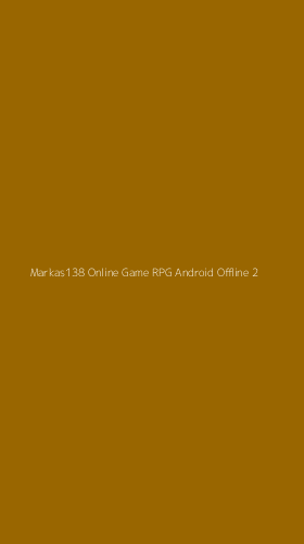 Tampilan Antarmuka Aplikasi Markas138 Online Game Rpg Android Offline - 2