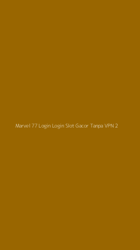 Tampilan Antarmuka Aplikasi Marvel 77 Login Login Slot Gacor Tanpa Vpn - 2