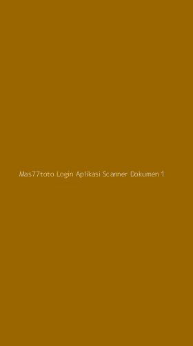Tampilan Antarmuka Aplikasi Mas77toto Login Aplikasi Scanner Dokumen - 1