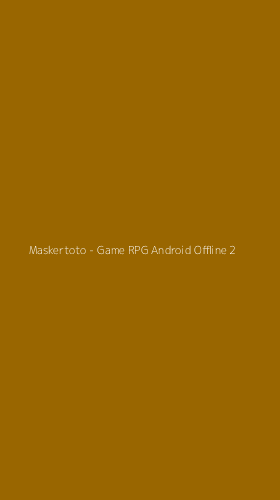 Tampilan Antarmuka Aplikasi Maskertoto - Game RPG Android Offline - 2
