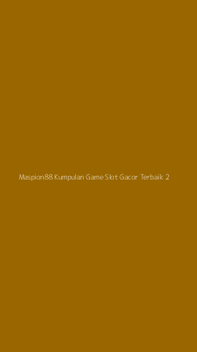Tampilan Antarmuka Aplikasi Maspion88 Kumpulan Game Slot Gacor Terbaik - 2