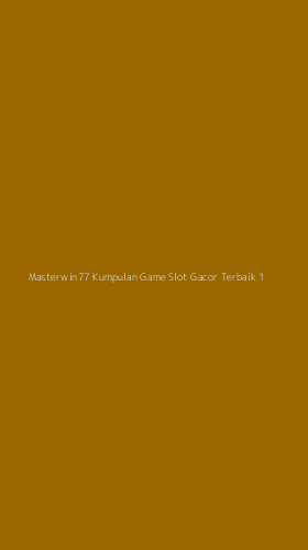 Tampilan Antarmuka Aplikasi Masterwin77 Kumpulan Game Slot Gacor Terbaik - 1