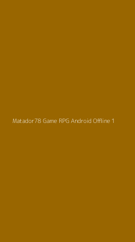 Tampilan Antarmuka Aplikasi Matador78 Game Rpg Android Offline - 1