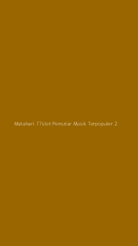 Tampilan Antarmuka Aplikasi Matahari 77slot Pemutar Musik Terpopuler - 2