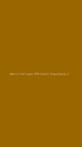 Tampilan Antarmuka Aplikasi Matrix Slot Login Vpn Gratis Tanpa Batas - 2