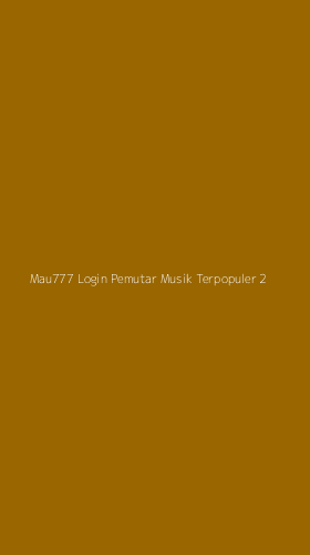 Tampilan Antarmuka Aplikasi Mau777 Login Pemutar Musik Terpopuler - 2