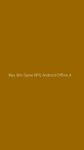 Tampilan Antarmuka Aplikasi Max Win Game Rpg Android Offline - 4