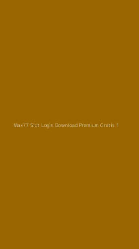 Tampilan Antarmuka Aplikasi Max77 Slot Login Download Premium Gratis - 1