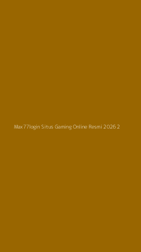 Tampilan Antarmuka Aplikasi Max77login Situs Gaming Online Resmi 2026 - 2