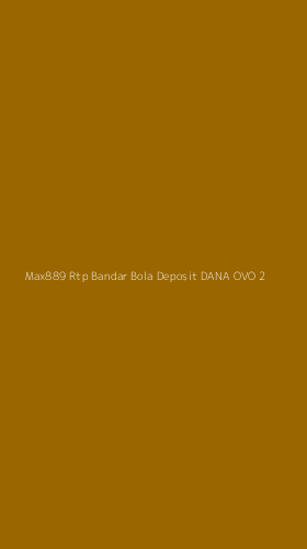 Tampilan Antarmuka Aplikasi Max889 Rtp Bandar Bola Deposit Dana Ovo - 2