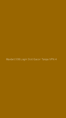 Tampilan Antarmuka Aplikasi Maxbet338 Login Slot Gacor Tanpa Vpn - 4