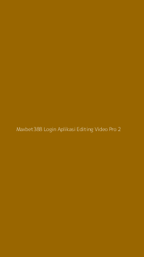 Tampilan Antarmuka Aplikasi Maxbet388 Login Aplikasi Editing Video Pro - 2
