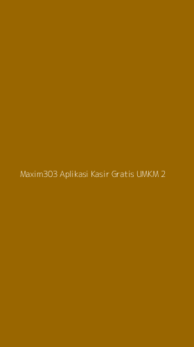 Tampilan Antarmuka Aplikasi Maxim303 Aplikasi Kasir Gratis Umkm - 2